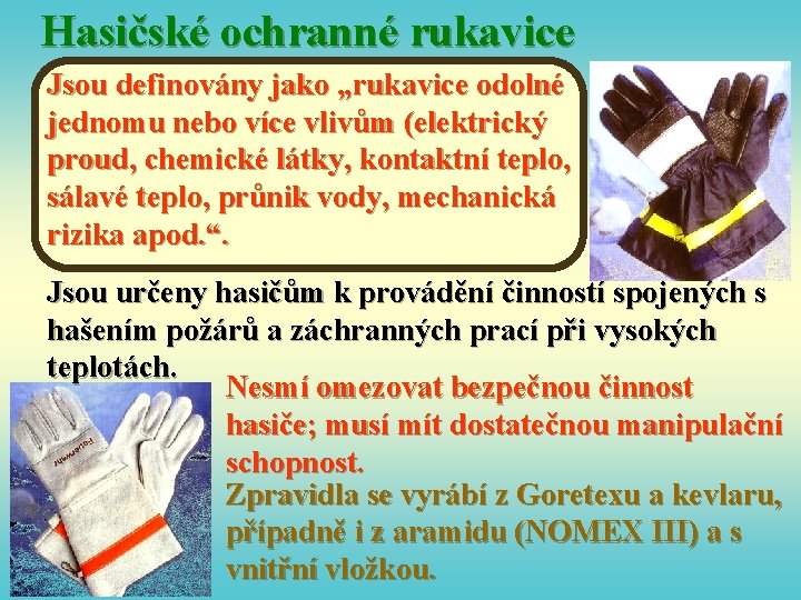Hasičské ochranné rukavice Jsou definovány jako „rukavice odolné jednomu nebo více vlivům (elektrický proud,