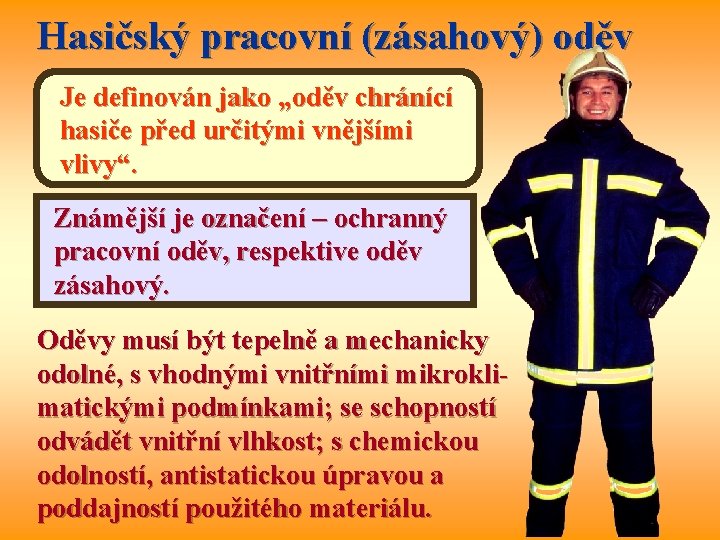 Hasičský pracovní (zásahový) oděv Je definován jako „oděv chránící hasiče před určitými vnějšími vlivy“.