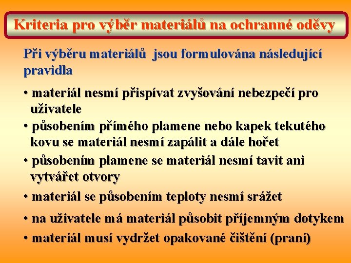 Kriteria pro výběr materiálů na ochranné oděvy Při výběru materiálů jsou formulována následující pravidla