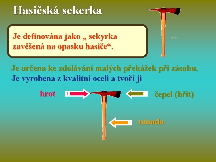 Hasičská sekerka Je definována jako „ sekyrka zavěšená na opasku hasiče“. Je určena ke