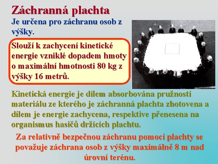 Záchranná plachta Je určena pro záchranu osob z výšky. Slouží k zachycení kinetické energie