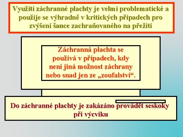 Využití záchranné plachty je velmi problematické a použije se výhradně v kritických případech pro