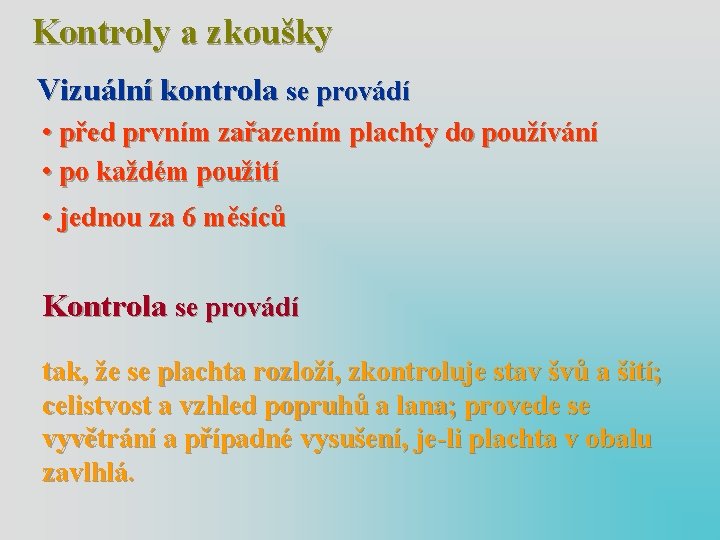 Kontroly a zkoušky Vizuální kontrola se provádí • před prvním zařazením plachty do používání