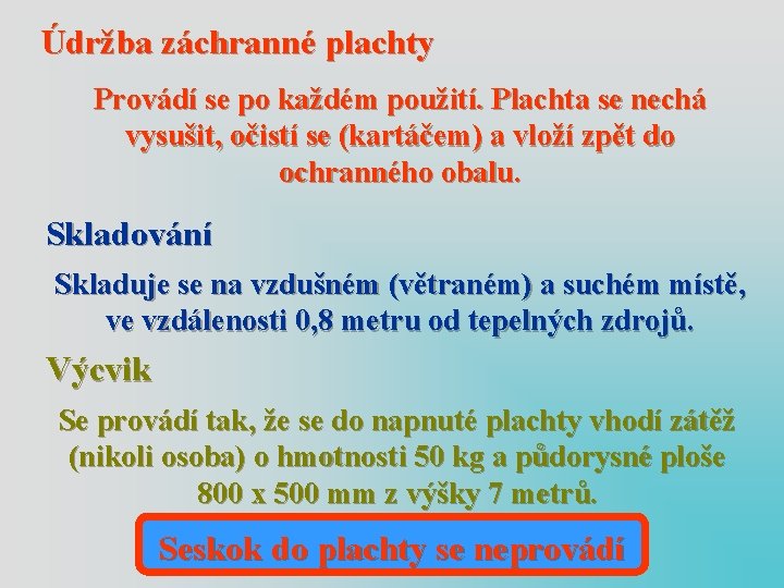 Údržba záchranné plachty Provádí se po každém použití. Plachta se nechá vysušit, očistí se