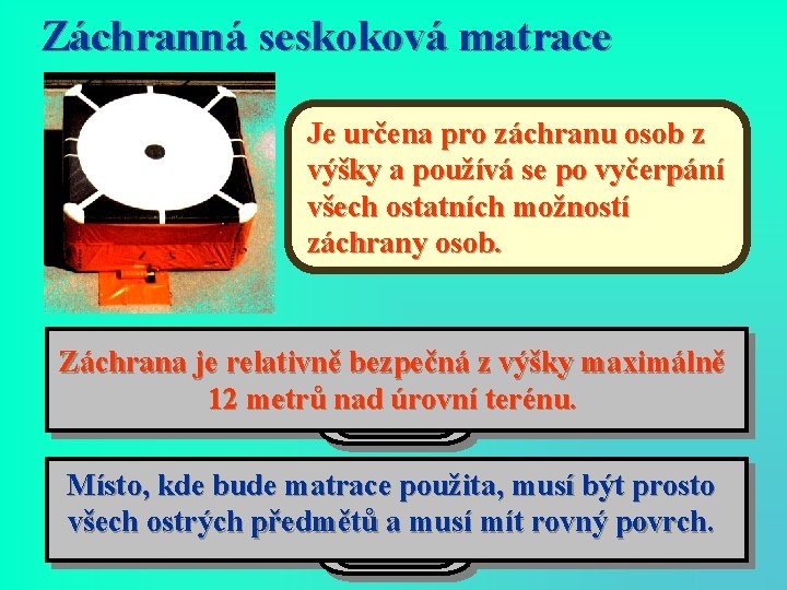 Záchranná seskoková matrace Je určena pro záchranu osob z výšky a používá se po