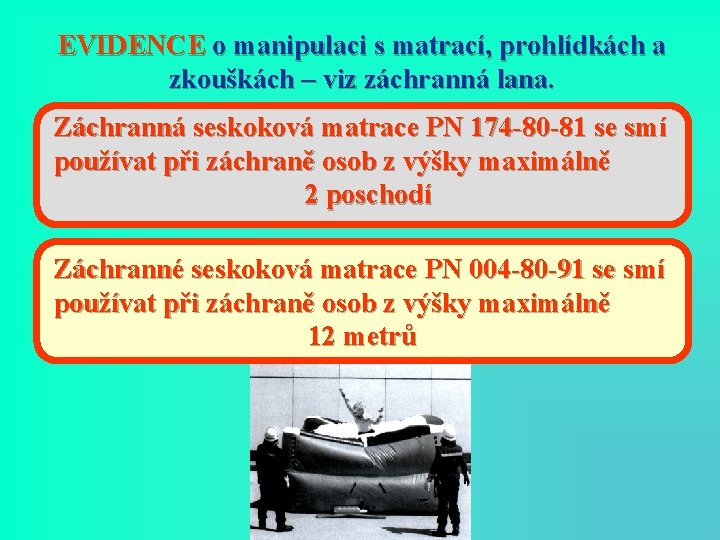 EVIDENCE o manipulaci s matrací, prohlídkách a zkouškách – viz záchranná lana. Záchranná seskoková