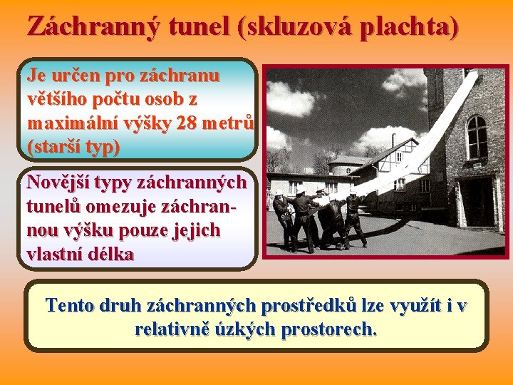 Záchranný tunel (skluzová plachta) Je určen pro záchranu většího počtu osob z maximální výšky