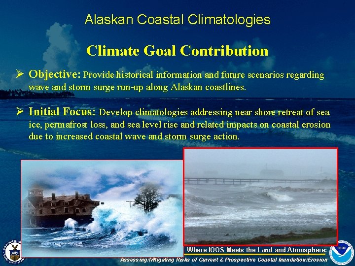 Alaskan Coastal Climatologies Climate Goal Contribution Ø Objective: Provide historical information and future scenarios
