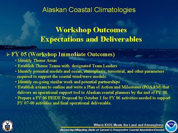 Alaskan Coastal Climatologies Workshop Outcomes Expectations and Deliverables Ø FY 05 (Workshop Immediate Outcomes)