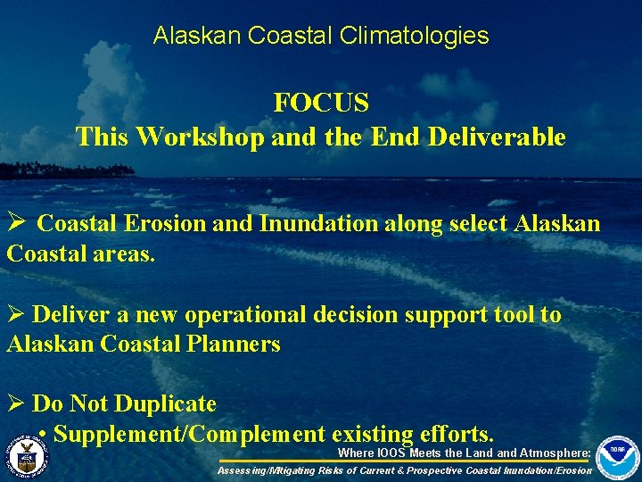 Alaskan Coastal Climatologies FOCUS This Workshop and the End Deliverable Ø Coastal Erosion and