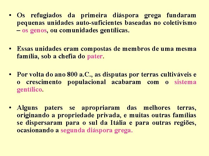  • Os refugiados da primeira diáspora grega fundaram pequenas unidades auto-suficientes baseadas no
