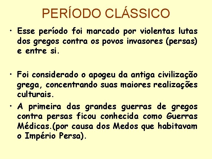 PERÍODO CLÁSSICO • Esse período foi marcado por violentas lutas dos gregos contra os