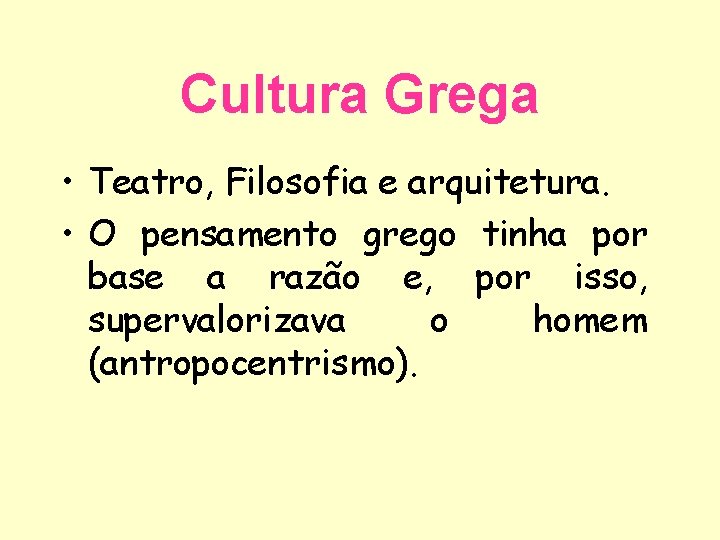 Cultura Grega • Teatro, Filosofia e arquitetura. • O pensamento grego tinha por base