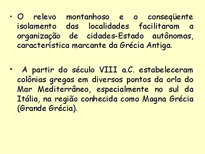  • O relevo montanhoso e o conseqüente isolamento das localidades facilitaram a organização