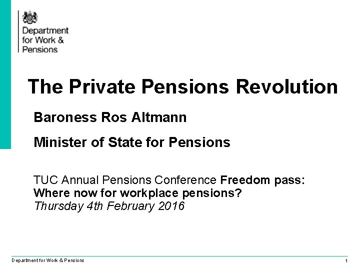 The Private Pensions Revolution Baroness Ros Altmann Minister of State for Pensions TUC Annual