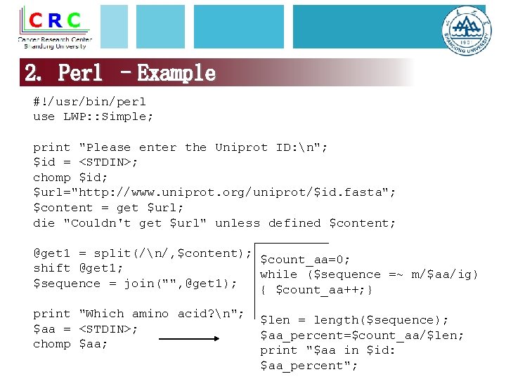 2. Perl –Example #!/usr/bin/perl use LWP: : Simple; print "Please enter the Uniprot ID: