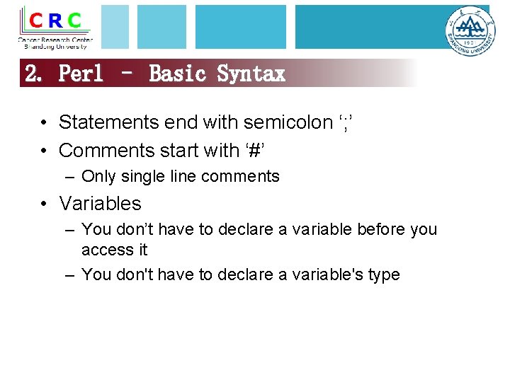 2. Perl – Basic Syntax • Statements end with semicolon ‘; ’ • Comments