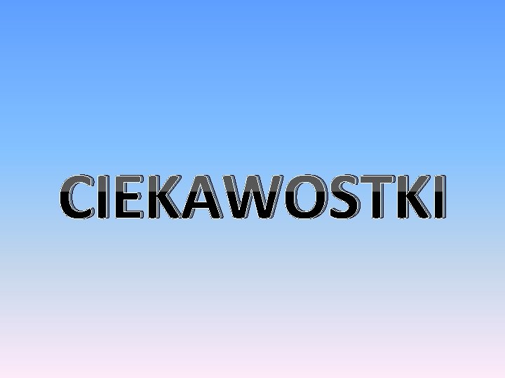 CIEKAWOSTKI 