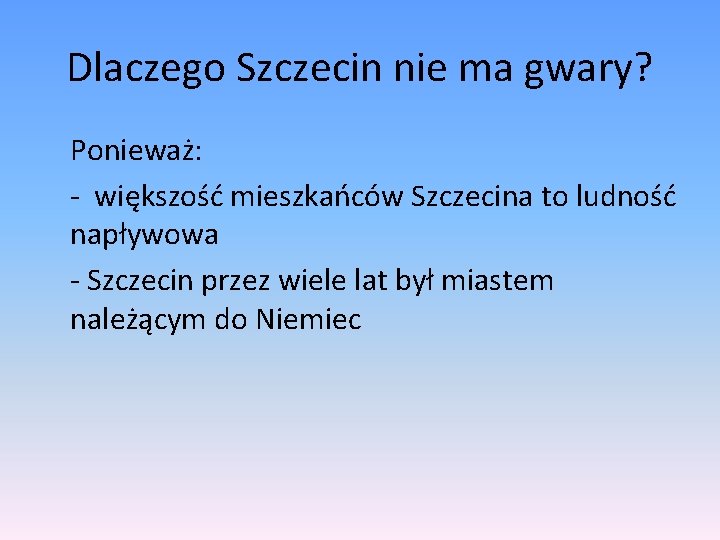 Dlaczego Szczecin nie ma gwary? Ponieważ: - większość mieszkańców Szczecina to ludność napływowa -