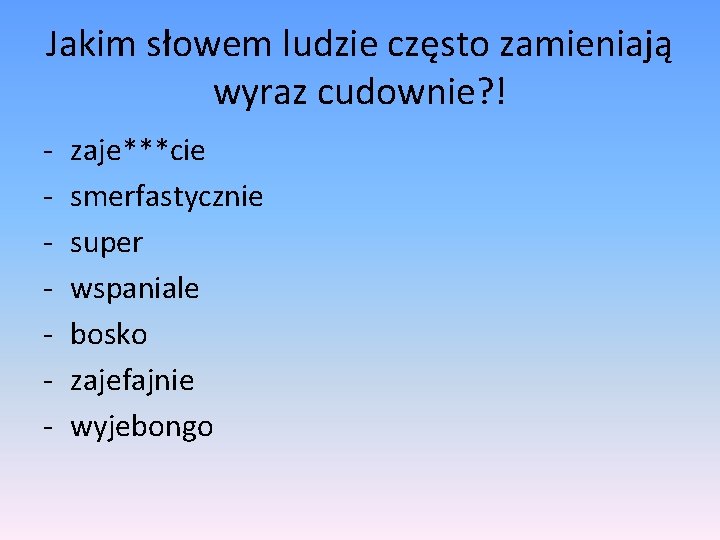 Jakim słowem ludzie często zamieniają wyraz cudownie? ! - zaje***cie smerfastycznie super wspaniale bosko