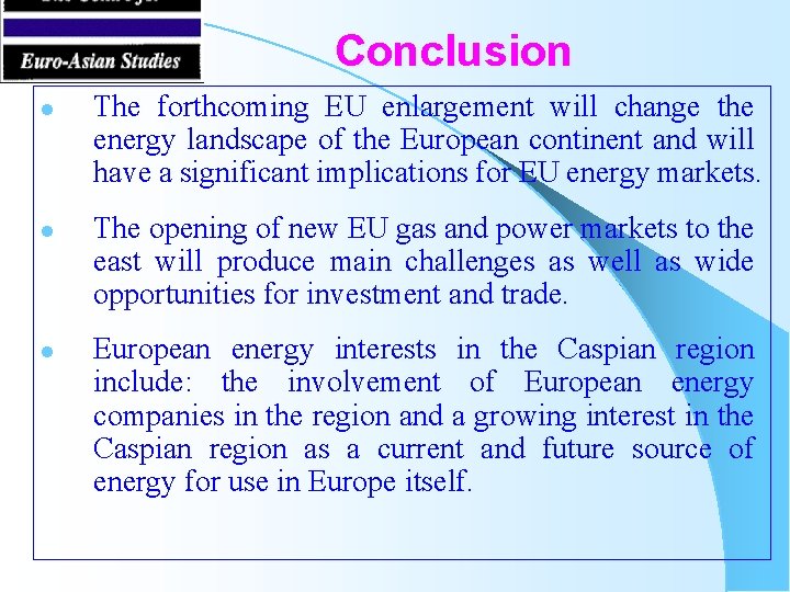 Conclusion l l l The forthcoming EU enlargement will change the energy landscape of