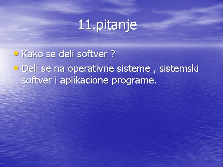 11. pitanje • Kako se deli softver ? • Deli se na operativne sisteme