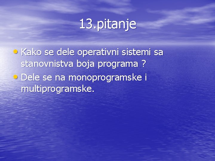 13. pitanje • Kako se dele operativni sistemi sa stanovnistva boja programa ? •