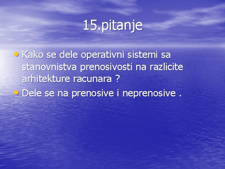 15. pitanje • Kako se dele operativni sistemi sa stanovnistva prenosivosti na razlicite arhitekture