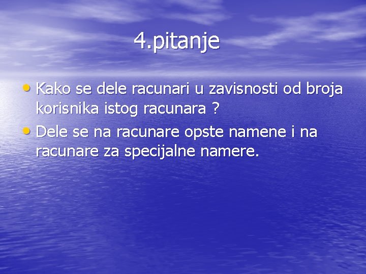 4. pitanje • Kako se dele racunari u zavisnosti od broja korisnika istog racunara