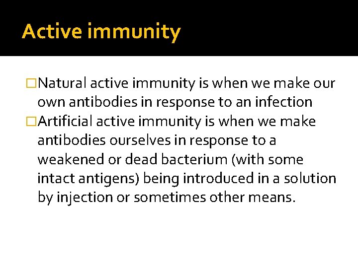 Active immunity �Natural active immunity is when we make our own antibodies in response