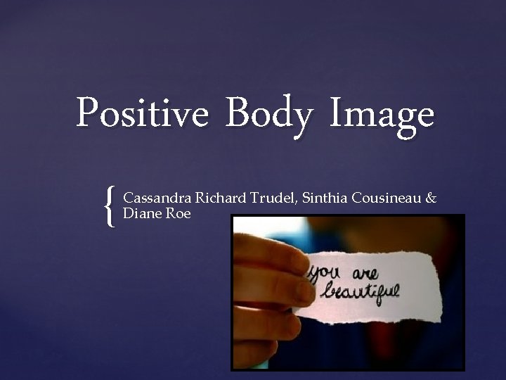 Positive Body Image { Cassandra Richard Trudel, Sinthia Cousineau & Diane Roe 