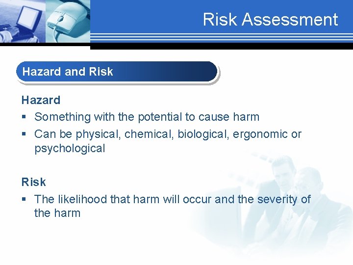 Risk Assessment Hazard and Risk Hazard § Something with the potential to cause harm