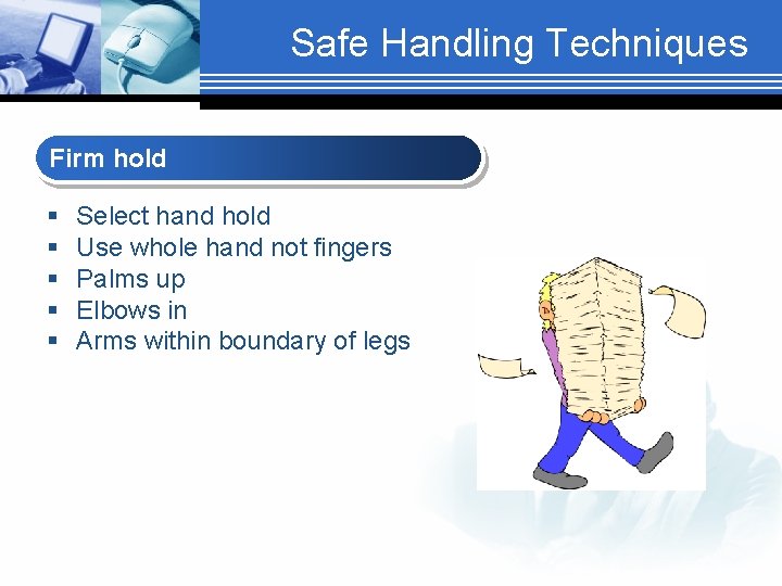 Safe Handling Techniques Firm hold § § § Select hand hold Use whole hand