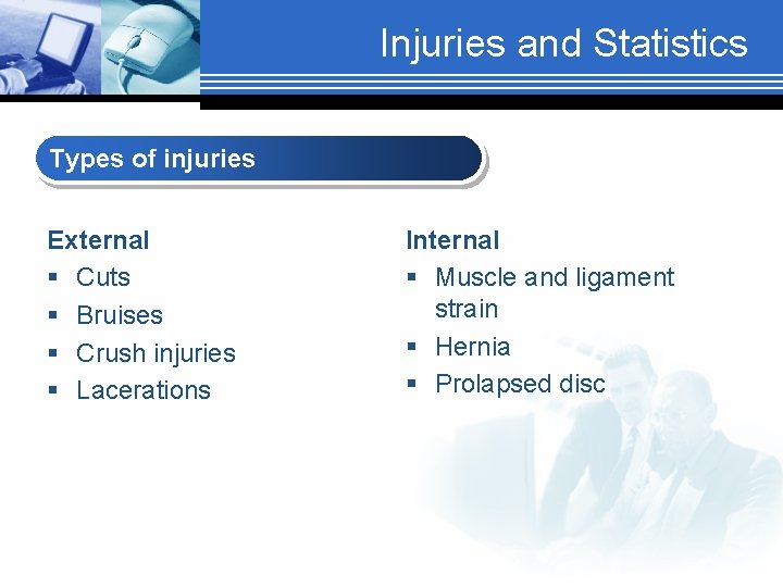 Injuries and Statistics Types of injuries External § Cuts § Bruises § Crush injuries