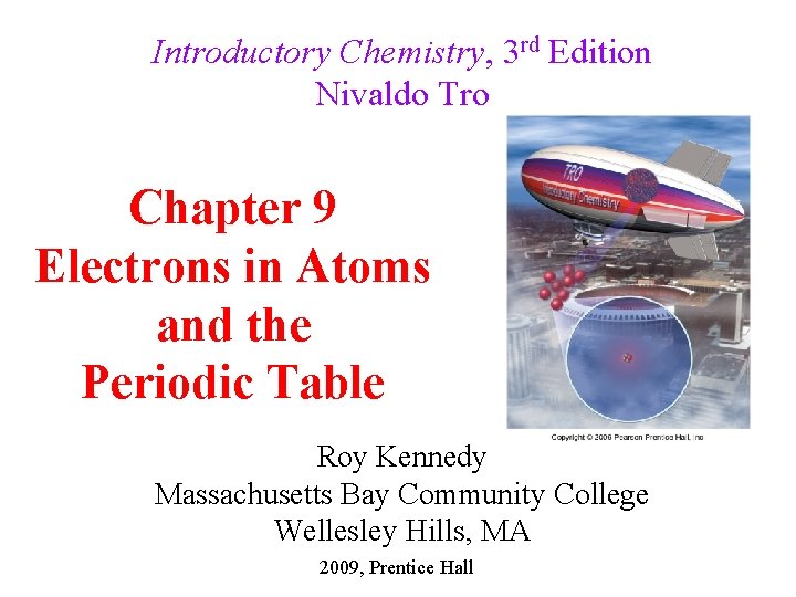 Introductory Chemistry, 3 rd Edition Nivaldo Tro Chapter 9 Electrons in Atoms and the Introductory Chemistry, 3 rd Edition Nivaldo Tro Chapter 9 Electrons in Atoms and the
