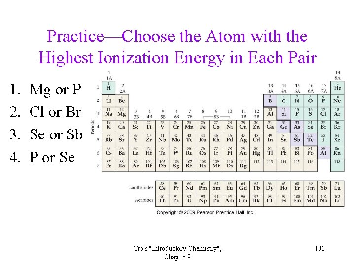 Practice—Choose the Atom with the Highest Ionization Energy in Each Pair 1. 2. 3. Practice—Choose the Atom with the Highest Ionization Energy in Each Pair 1. 2. 3.