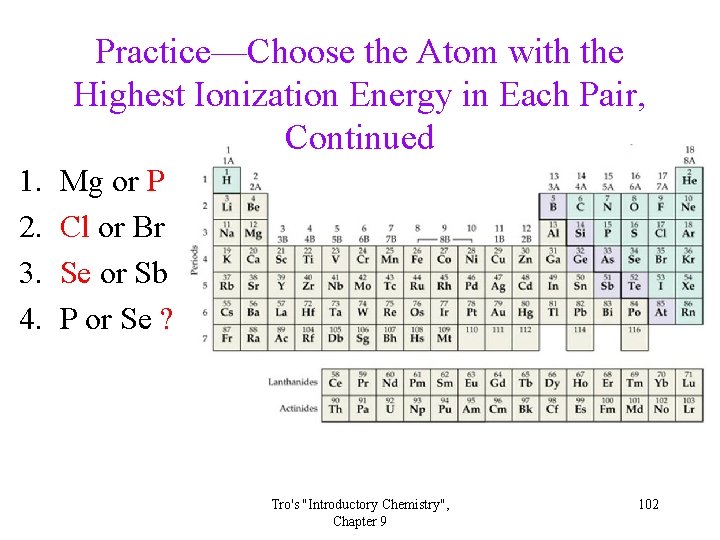 Practice—Choose the Atom with the Highest Ionization Energy in Each Pair, Continued 1. 2. Practice—Choose the Atom with the Highest Ionization Energy in Each Pair, Continued 1. 2.