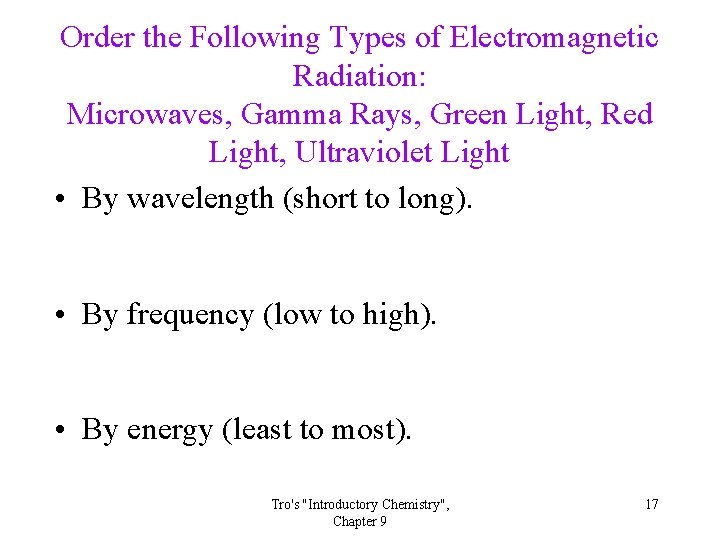 Order the Following Types of Electromagnetic Radiation: Microwaves, Gamma Rays, Green Light, Red Light, Order the Following Types of Electromagnetic Radiation: Microwaves, Gamma Rays, Green Light, Red Light,