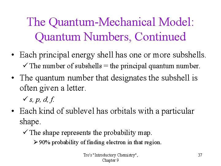 The Quantum-Mechanical Model: Quantum Numbers, Continued • Each principal energy shell has one or The Quantum-Mechanical Model: Quantum Numbers, Continued • Each principal energy shell has one or