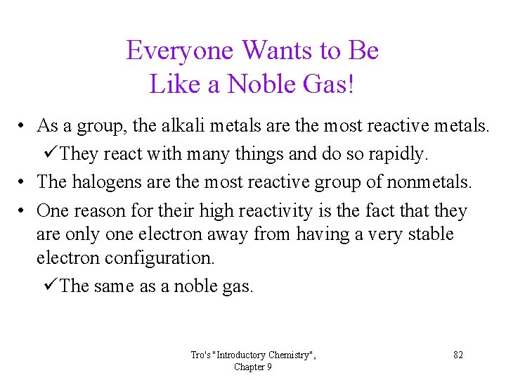 Everyone Wants to Be Like a Noble Gas! • As a group, the alkali Everyone Wants to Be Like a Noble Gas! • As a group, the alkali