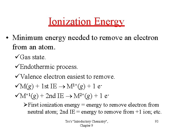 Ionization Energy • Minimum energy needed to remove an electron from an atom. üGas Ionization Energy • Minimum energy needed to remove an electron from an atom. üGas