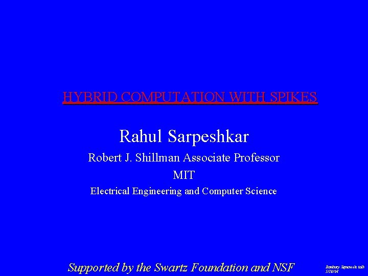 HYBRID COMPUTATION WITH SPIKES Rahul Sarpeshkar Robert J. Shillman Associate Professor MIT Electrical Engineering