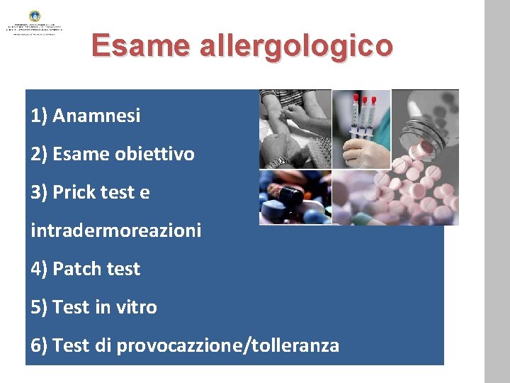 Esame allergologico 1) Anamnesi 2) Esame obiettivo 3) Prick test e intradermoreazioni 4) Patch