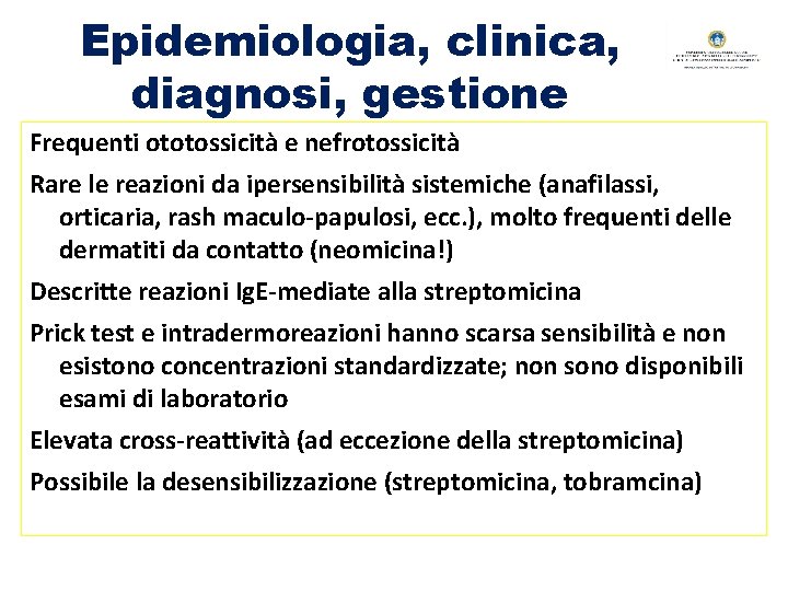 Epidemiologia, clinica, diagnosi, gestione Frequenti ototossicità e nefrotossicità Rare le reazioni da ipersensibilità sistemiche