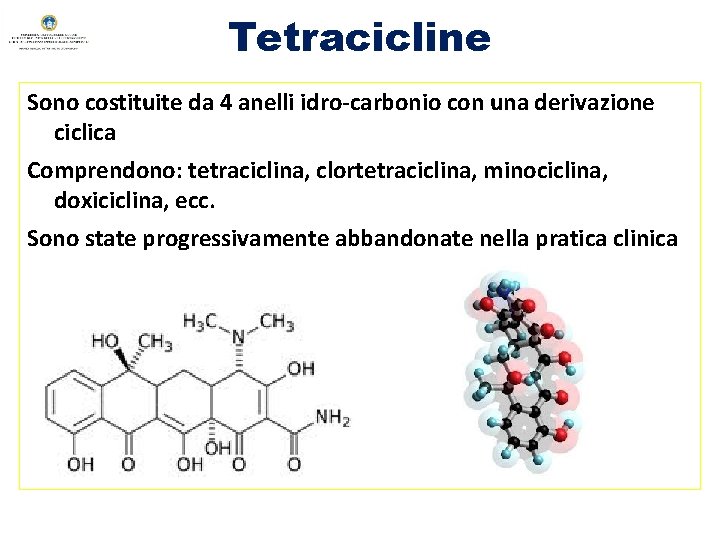 Tetracicline Sono costituite da 4 anelli idro-carbonio con una derivazione ciclica Comprendono: tetraciclina, clortetraciclina,