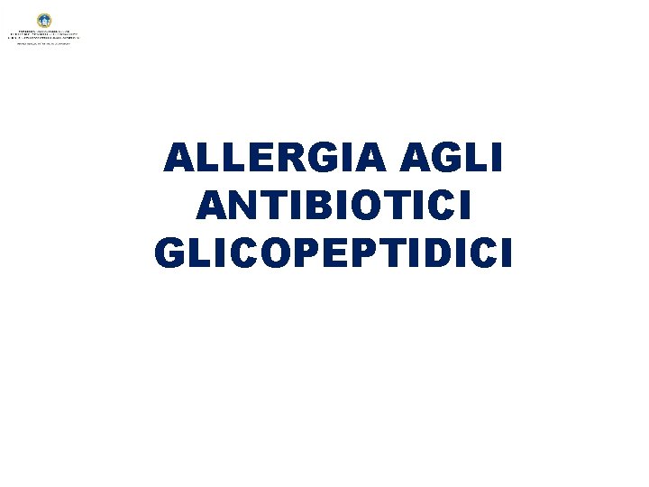 ALLERGIA AGLI ANTIBIOTICI GLICOPEPTIDICI 