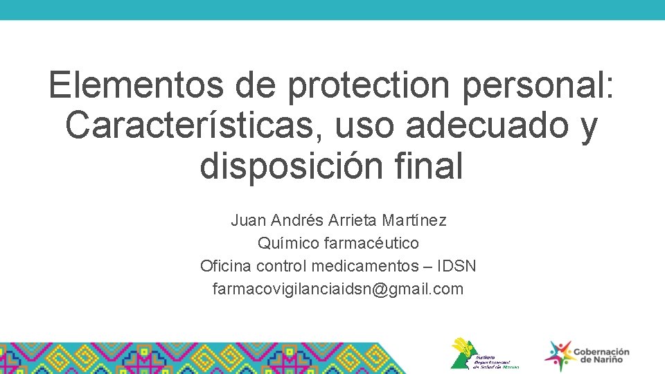 Elementos de protection personal: Características, uso adecuado y disposición final Juan Andrés Arrieta Martínez