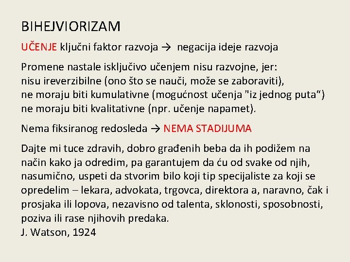 BIHEJVIORIZAM UČENJE ključni faktor razvoja → negacija ideje razvoja Promene nastale isključivo učenjem nisu