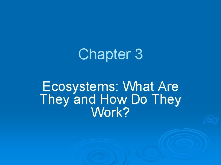 Chapter 3 Ecosystems: What Are They and How Do They Work? 