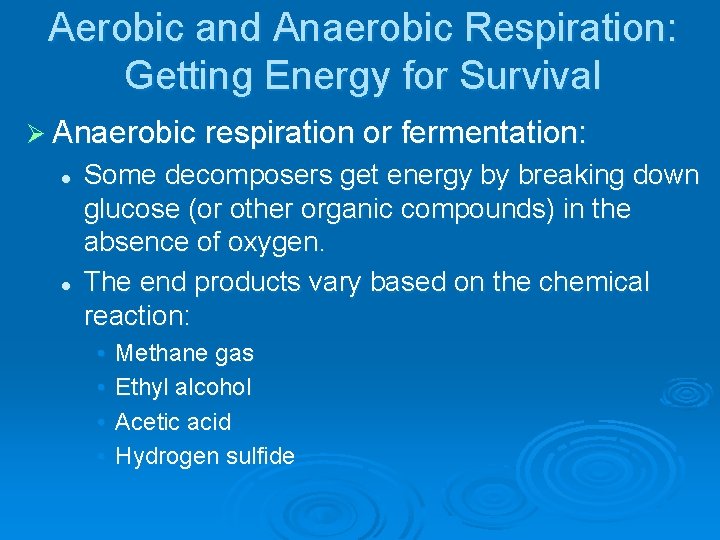 Aerobic and Anaerobic Respiration: Getting Energy for Survival Ø Anaerobic respiration or fermentation: l